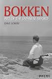 Lowry, Dave: Bokken Art of the Japanese Sword Lowry, Dave: Bokken Art of the Japanese Sword