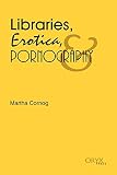 Cornog, Martha: Libraries, Erotica, and Pornography