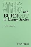 Caputo, Janette S.: Stress and Burnout in Library Service Caputo, Janette S.: Stress and Burnout in Library Service