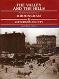 Atkins, Leah Rawls: The Valley and the Hills: An Illustrated History of Birmingham and Jefferson County Atkins, Leah Rawls: The Valley and the Hills: An Illustrated History of Birmingham and Jefferson County