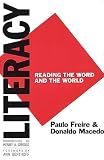Freire, Paulo: Literacy: Reading the Word and the World Freire, Paulo: Literacy: Reading the Word and the World
