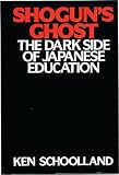 Schoolland, Ken: Shogun's Ghost: The Dark Side of Japanese Education Schoolland, Ken: Shogun's Ghost: The Dark Side of Japanese Education