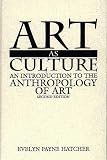 Hatcher, Evelyn Payne: Art As Culture: An Introduction to the Anthropology of Art