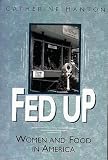 Manton, Catherine: Fed Up: Women and Food in America Manton, Catherine: Fed Up: Women and Food in America