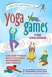 Bersma, Danielle: Yoga Games for Children : Fun and Fitness with Postures, Movements and Breath Bersma, Danielle: Yoga Games for Children : Fun and Fitness with Postures, Movements and Breath