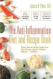 Black, Jessica K.: The Anti-inflammation Diet and Recipe Book: Protect Yourself And Your Family from Heart Disease, Arthritis, Diabetes, Allergies - And More Black, Jessica K.: The Anti-inflammation Diet and Recipe Book: Protect Yourself And Your Family from Heart Disease, Arthritis, Diabetes, Allergies - And More