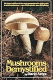 Arora, David: Mushrooms Demystified: A Comprehensive Guide to the Fleshy Fungi Arora, David: Mushrooms Demystified: A Comprehensive Guide to the Fleshy Fungi