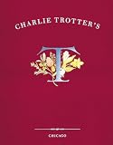 Trotter, Charlie: Charlie Trotter's: Recipes