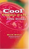 Miller, Mark: Cool Coyote Cafe Juice Drinks Miller, Mark: Cool Coyote Cafe Juice Drinks