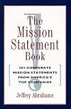 Abrahams, Jeffrey: The Mission Statement Book: 301 Corporate Mission Statements from America's Top Companies Abrahams, Jeffrey: The Mission Statement Book: 301 Corporate Mission Statements from America's Top Companies