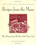 Beardsworth, Gary: Recipes from the Moon : More Recipes from the Horn of the Moon Cafe