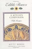 Morse, Kitty: Edible Flowers : A Kitchen Companion Morse, Kitty: Edible Flowers : A Kitchen Companion