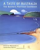 Alexander, Victoria: A Taste of Australia: The Bathers Pavilion Cookbook Alexander, Victoria: A Taste of Australia: The Bathers Pavilion Cookbook