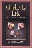 Aaron, Chester: Garlic Is Life Aaron, Chester: Garlic Is Life