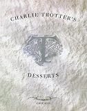 Trotter, Charlie: Charlie Trotter's Desserts Trotter, Charlie: Charlie Trotter's Desserts