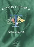Trotter, Charlie: Charlie Trotter's Vegetables Trotter, Charlie: Charlie Trotter's Vegetables