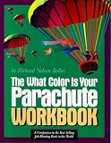 Bolles, Richard Nelson: What Color Is Your Parachute Workbook: How to Create a Picture of Your Ideal Job or Next Career