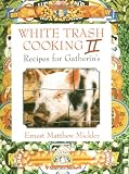 Mickler, Ernest Matthew: White Trash Cooking II: Recipes for Gatherin's Mickler, Ernest Matthew: White Trash Cooking II: Recipes for Gatherin's