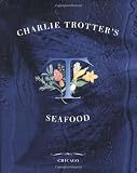 Trotter, Charlie: Charlie Trotter's Seafood Trotter, Charlie: Charlie Trotter's Seafood