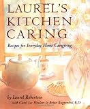 Robertson, Laurel: Laurel's Kitchen Caring : Recipes for Everyday Home Caregiving