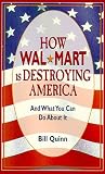 Quinn, Bill: How Wal-Mart Is Destroying America: And What You Can Do About It
