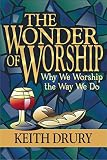 Drury, Keith: The Wonder of Worship: Why We Worship the Way We Do