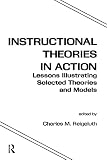 Reigeluth, Charles M.: Instructional Theories in Action: Lessons Illustrating Selected Theories and Models Reigeluth, Charles M.: Instructional Theories in Action: Lessons Illustrating Selected Theories and Models