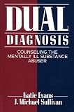 Sullivan, Michael: Dual Diagnosis: Counseling the Mentally Ill Substance Abuser