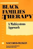 Boyd-Franklin, Nancy: Black Families in Therapy: A Multisystems Approach Boyd-Franklin, Nancy: Black Families in Therapy: A Multisystems Approach