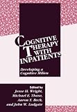 Wright, Jesse H.: Cognitive Therapy With Inpatients: Developing and Cognitive Milieu Wright, Jesse H.: Cognitive Therapy With Inpatients: Developing and Cognitive Milieu