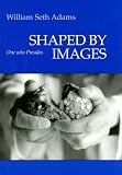 Adams, William S.: Shaped by Images: One Who Presides Adams, William S.: Shaped by Images: One Who Presides