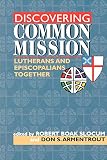 Armentrout, Donald S.: Discovering Common Mission: Lutherans and Episcopalians Together
