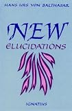Balthasar, Hans Urs Von: New Elucidations