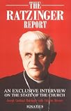 Ratzinger, Joseph: Ratzinger Report: An Exclusive Interview on the State of the Church