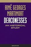 Martimort, Aime Georges: Deaconesses: An Historical Study