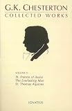 Chesterton, Gilbert Keith: Collected Works of G.K. Chesterton: St. Francis of Assisi, the Everlasting Man, St. Thomas Aquinas Chesterton, Gilbert Keith: Collected Works of G.K. Chesterton: St. Francis of Assisi, the Everlasting Man, St. Thomas Aquinas