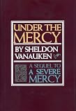 Vanauken, Sheldon: Under the Mercy Vanauken, Sheldon: Under the Mercy