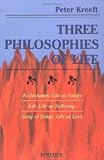 Kreeft, Peter: Three Philosophies of Life: Ecclesiastes, Life As Vanity Job, Life As Suffering Song of Songs, Life As Love Kreeft, Peter: Three Philosophies of Life: Ecclesiastes, Life As Vanity Job, Life As Suffering Song of Songs, Life As Love
