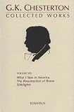 [???]: Collected Works of G.K. Chesterton: What I Saw in America, the Resurrection of Rome and Side Lights