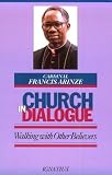 Arinze, Francis C.: The Church in Dialogue: Walking With Other Believers