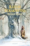 Brown, Evelyn M.: Kateri Tekakwitha: Mohawk Maid Brown, Evelyn M.: Kateri Tekakwitha: Mohawk Maid