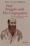 Von Balthasar, Hans Urs: Paul Struggles With His Congregation: The Pastoral Message of the Letters of the Corinthians Von Balthasar, Hans Urs: Paul Struggles With His Congregation: The Pastoral Message of the Letters of the Corinthians
