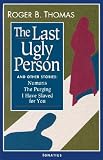 Thomas, Roger B.: The Last Ugly Person