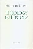 Lubac, Henri De: Theology in History: The Light of Christ, Disputed Questions and Resistance to Nazism