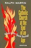 Martin, Ralph: Catholic Church at the End of an Age: What Is the Spirit Saying?