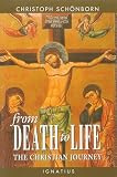 Schonborn, Christoph: From Death to Life: The Christian Journey
