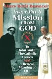 Bonacci, Mary Beth: We're on a Mission from God: The Generation X Guide to John Paul Ii, and the Catholic Church, and the Real Meaning of Life