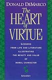 Demarco, Donald: The Heart of Virtue: Lessons from Life and Literature Illustrating the Beauty and Value of Moral Character