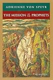 Speyr, Adrienne Von: The Mission of the Prophets Speyr, Adrienne Von: The Mission of the Prophets