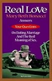 Bonacci, Mary Beth: Real Love: Answers to Your Questions on Dating, Marriage and the Real Meaning of Sex